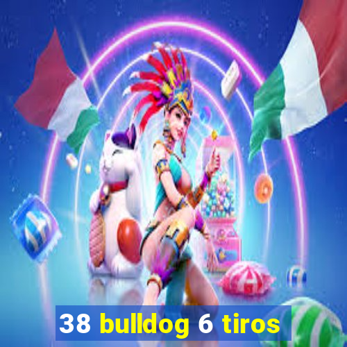 38 bulldog 6 tiros